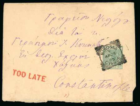 1885 (25 Apr) ½ piastre postal stationery wrapper from Nicosia, Cyprus, to Constantinople. Cancelled by “NICOSIA / CYPRUS A (inverted) / AP 25 85” datestamp. Struck with red “TOO LATE” handstamp.   A fine and highly impo